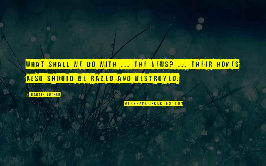 Vambire Quotes By Martin Luther: What shall we do with ... the Jews? Vambire Quotes By Martin Luther: What shall we do with ... the Jews?
