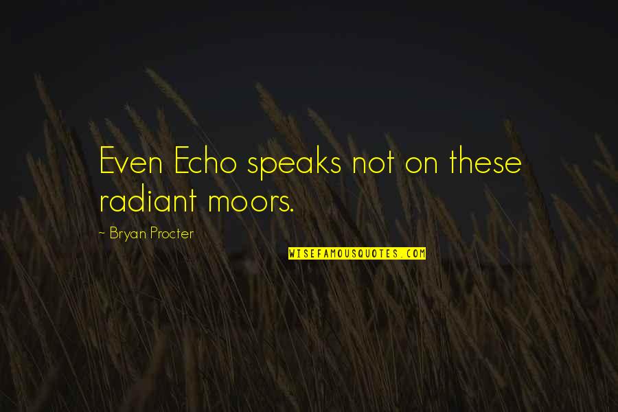 Vambola Mets Quotes By Bryan Procter: Even Echo speaks not on these radiant moors. Vambola Mets Quotes By Bryan Procter: Even Echo speaks not on these radiant moors.