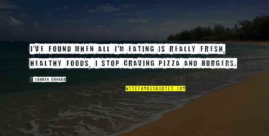Vambola Mets Quotes By Lauren Conrad: I've found when all I'm eating is really