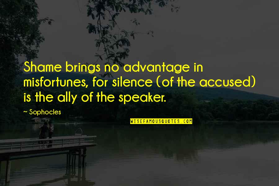 Vambola Mets Quotes By Sophocles: Shame brings no advantage in misfortunes, for silence Vambola Mets Quotes By Sophocles: Shame brings no advantage in misfortunes, for silence