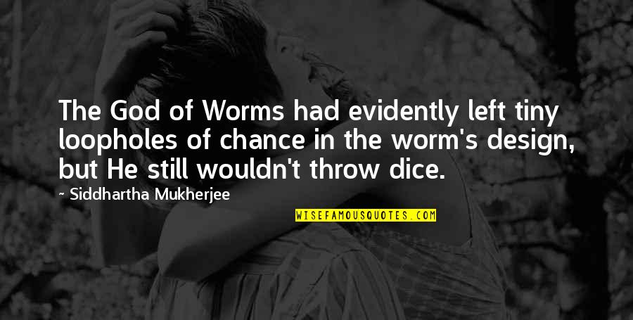 Vambraces Quotes By Siddhartha Mukherjee: The God of Worms had evidently left tiny Vambraces Quotes By Siddhartha Mukherjee: The God of Worms had evidently left tiny
