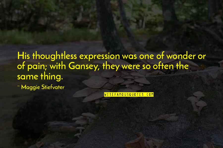 Vamires Quotes By Maggie Stiefvater: His thoughtless expression was one of wonder or
