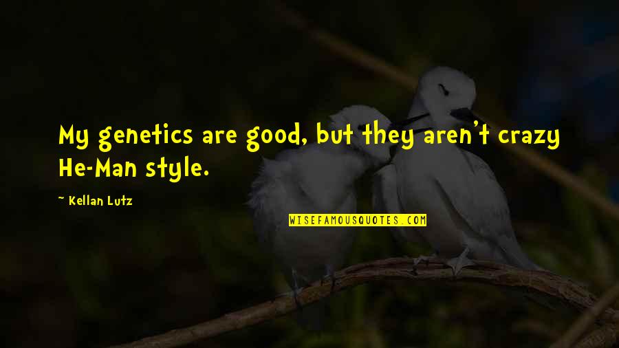 Vamlpire Quotes By Kellan Lutz: My genetics are good, but they aren't crazy
