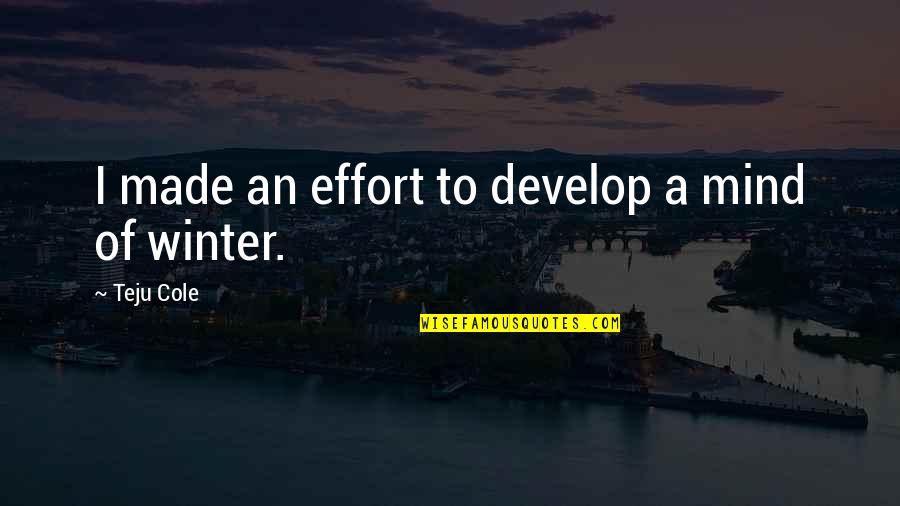 Vammaiskortti Quotes By Teju Cole: I made an effort to develop a mind