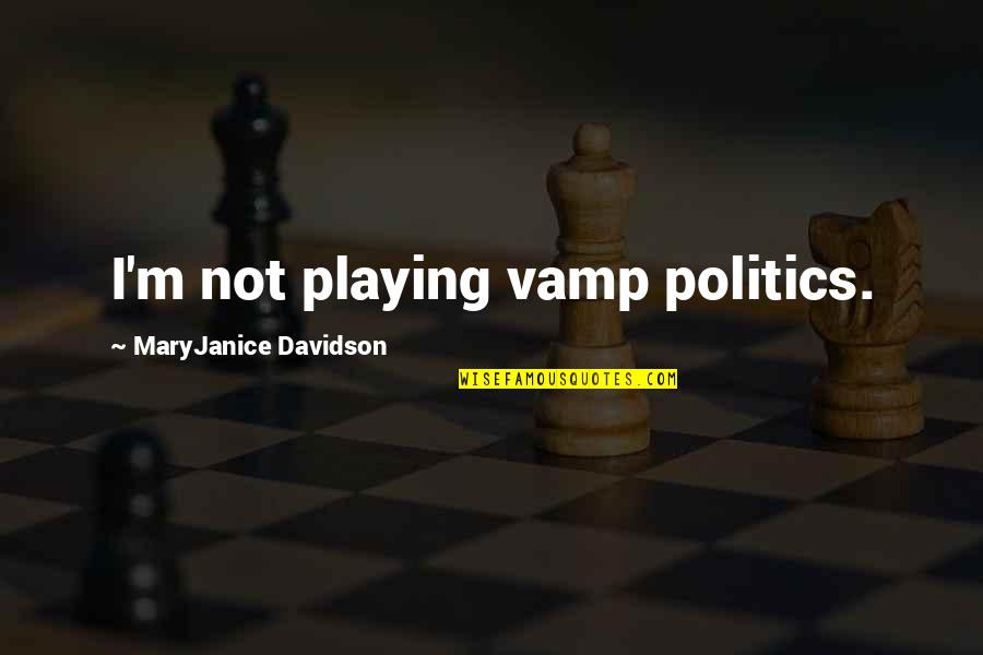 Vamp Quotes By MaryJanice Davidson: I'm not playing vamp politics.