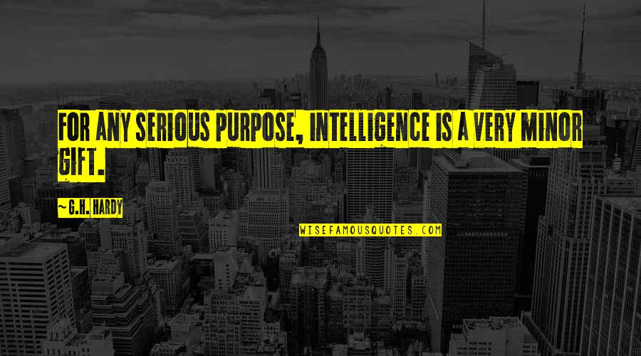 Vampaneze Quotes By G.H. Hardy: For any serious purpose, intelligence is a very