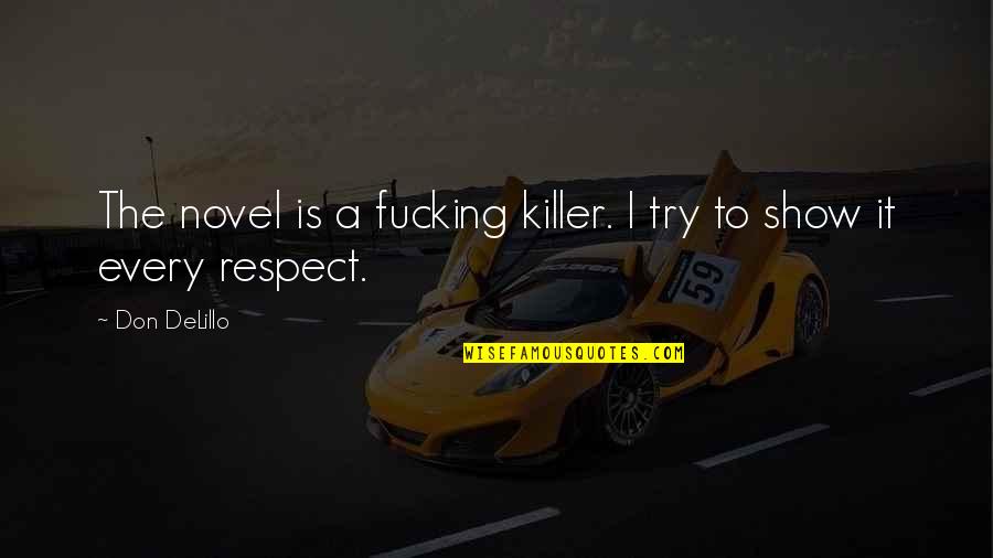 Vampards Quotes By Don DeLillo: The novel is a fucking killer. I try
