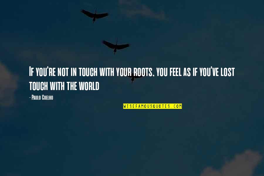 Vampirates Movie Quotes By Paulo Coelho: If you're not in touch with your roots, Vampirates Movie Quotes By Paulo Coelho: If you're not in touch with your roots,