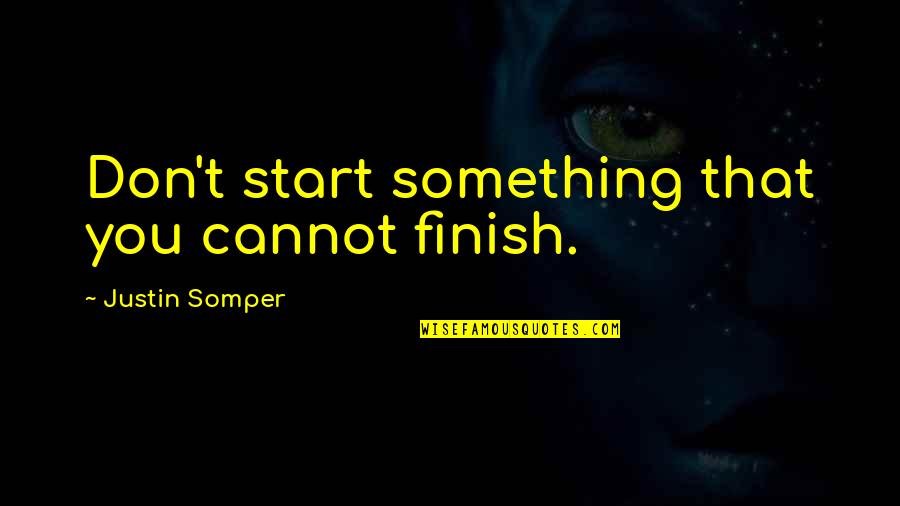 Vampirates Quotes By Justin Somper: Don't start something that you cannot finish.