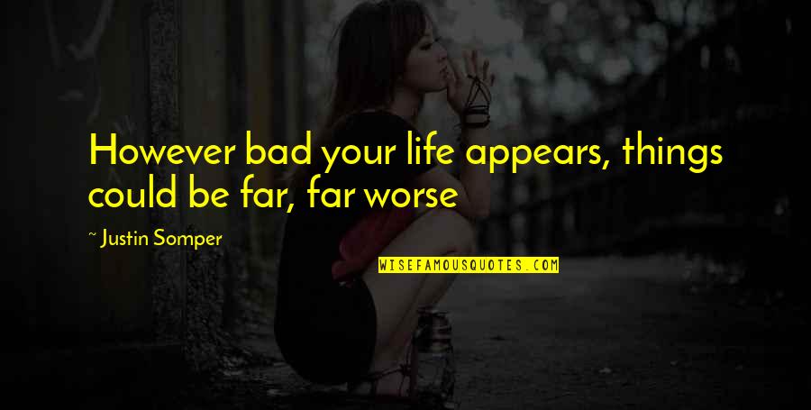 Vampirates Quotes By Justin Somper: However bad your life appears, things could be