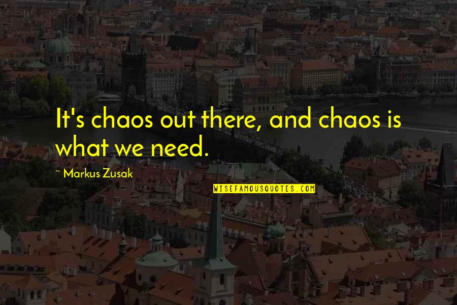 Vampire Books Quotes By Markus Zusak: It's chaos out there, and chaos is what