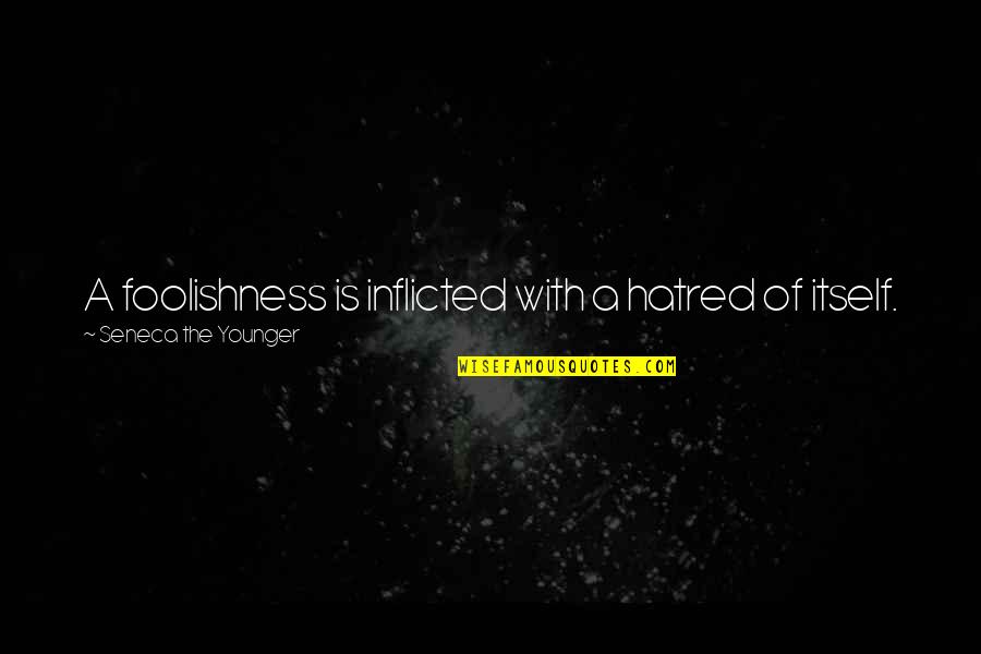 Vampire Diaries 5x22 Quotes By Seneca The Younger: A foolishness is inflicted with a hatred of Vampire Diaries 5x22 Quotes By Seneca The Younger: A foolishness is inflicted with a hatred of