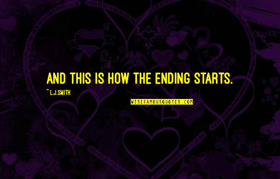 Vampire Diaries Best Quotes By L.J.Smith: And this is how the ending starts.