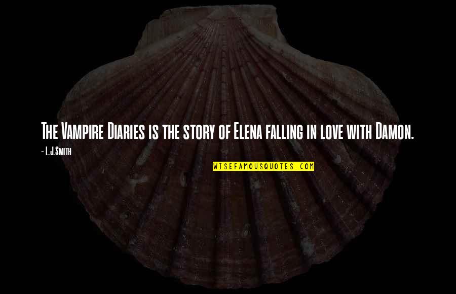 Vampire Diaries Damon Love Quotes By L.J.Smith: The Vampire Diaries is the story of Elena