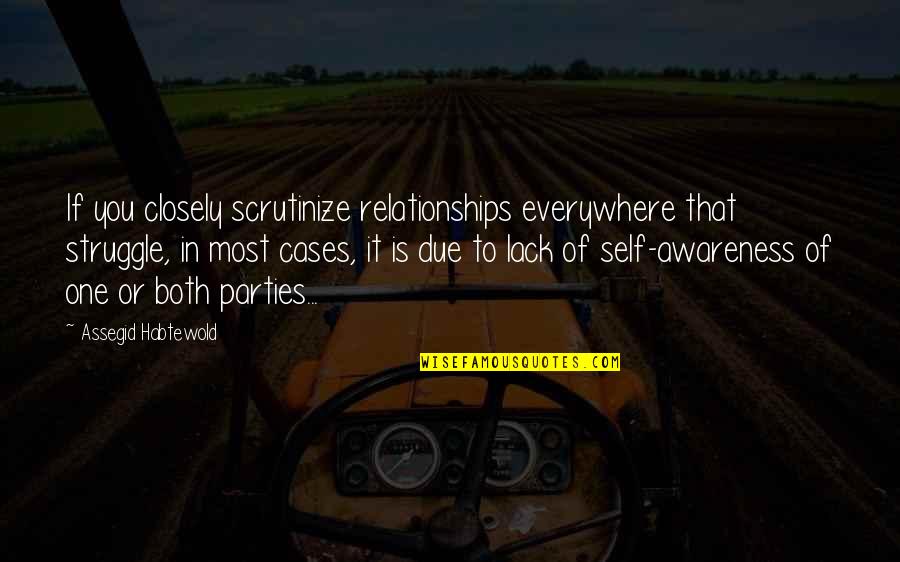 Vampire Diaries Delena Quotes By Assegid Habtewold: If you closely scrutinize relationships everywhere that struggle,