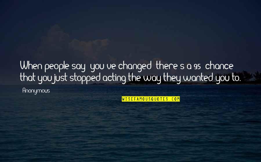 Vampire Diaries Graduation Scenes Quotes By Anonymous: When people say 'you've changed' there's a 95% Vampire Diaries Graduation Scenes Quotes By Anonymous: When people say 'you've changed' there's a 95%