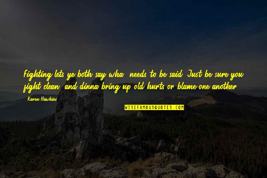 Vampire Diaries Katherine Pierce Quotes By Karen Hawkins: Fighting lets ye both say wha' needs to Vampire Diaries Katherine Pierce Quotes By Karen Hawkins: Fighting lets ye both say wha' needs to