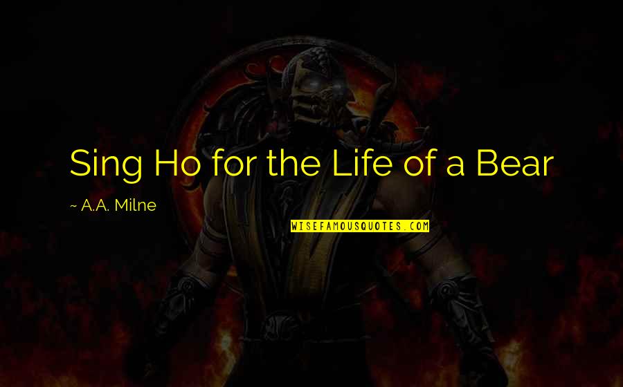 Vampire Diaries Klaus Love Quotes By A.A. Milne: Sing Ho for the Life of a Bear Vampire Diaries Klaus Love Quotes By A.A. Milne: Sing Ho for the Life of a Bear