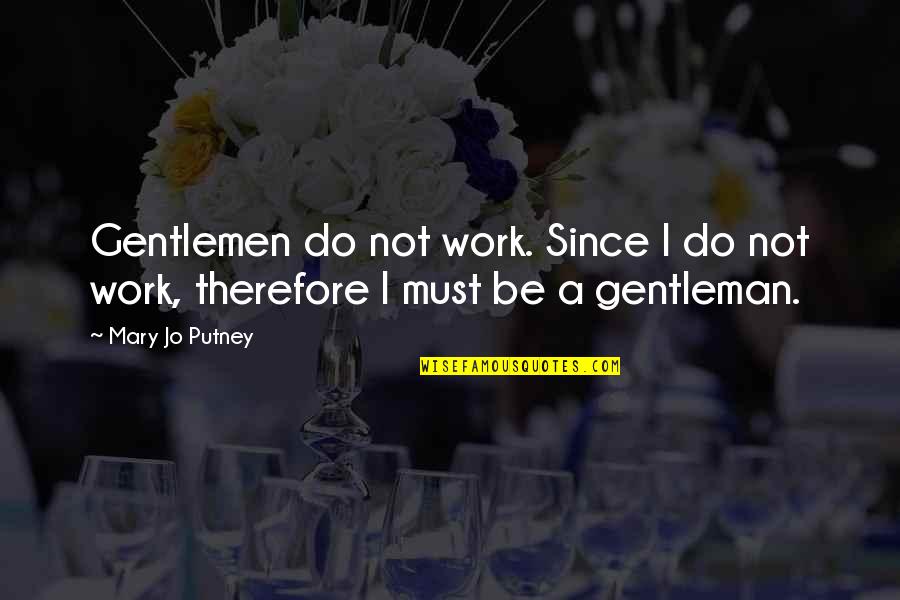 Vampire Diaries Klaus Love Quotes By Mary Jo Putney: Gentlemen do not work. Since I do not