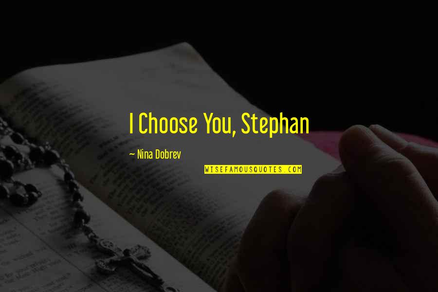 Vampire Diaries Quotes By Nina Dobrev: I Choose You, Stephan