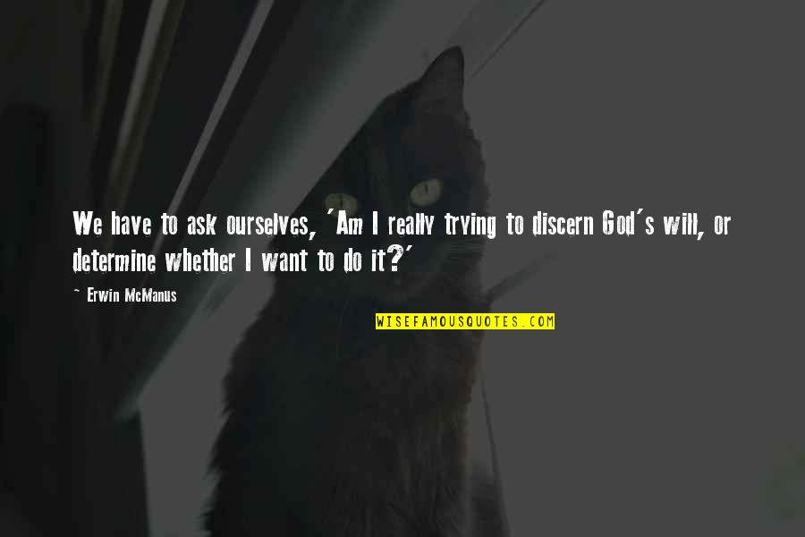Vampire Diaries Season 4 Episode 2 Damon Quotes By Erwin McManus: We have to ask ourselves, 'Am I really Vampire Diaries Season 4 Episode 2 Damon Quotes By Erwin McManus: We have to ask ourselves, 'Am I really