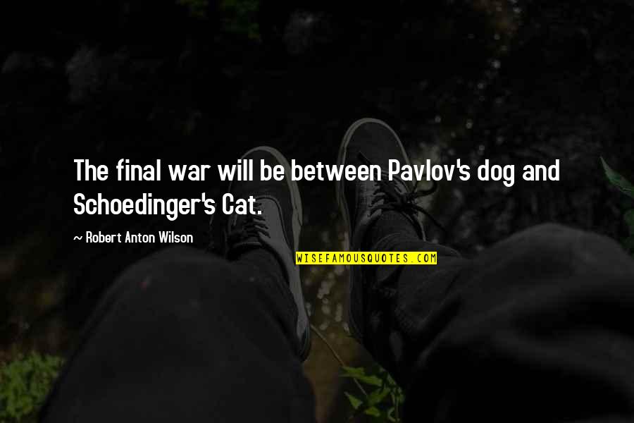 Vampire Diaries Season 4 Episode 21 Quotes By Robert Anton Wilson: The final war will be between Pavlov's dog Vampire Diaries Season 4 Episode 21 Quotes By Robert Anton Wilson: The final war will be between Pavlov's dog