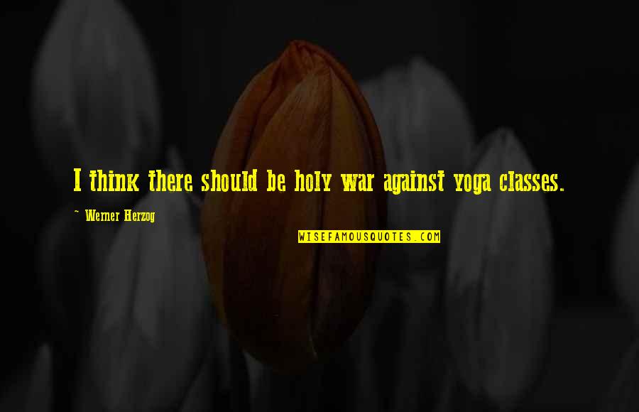 Vampire Diaries Season 4 Episode 21 Quotes By Werner Herzog: I think there should be holy war against Vampire Diaries Season 4 Episode 21 Quotes By Werner Herzog: I think there should be holy war against