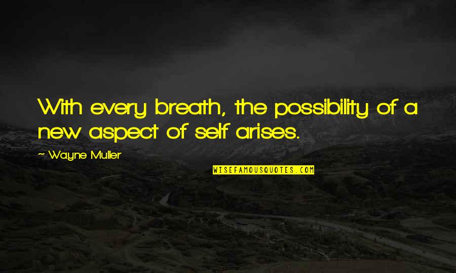 Vampire Diaries Season 5 Episode 5 Quotes By Wayne Muller: With every breath, the possibility of a new