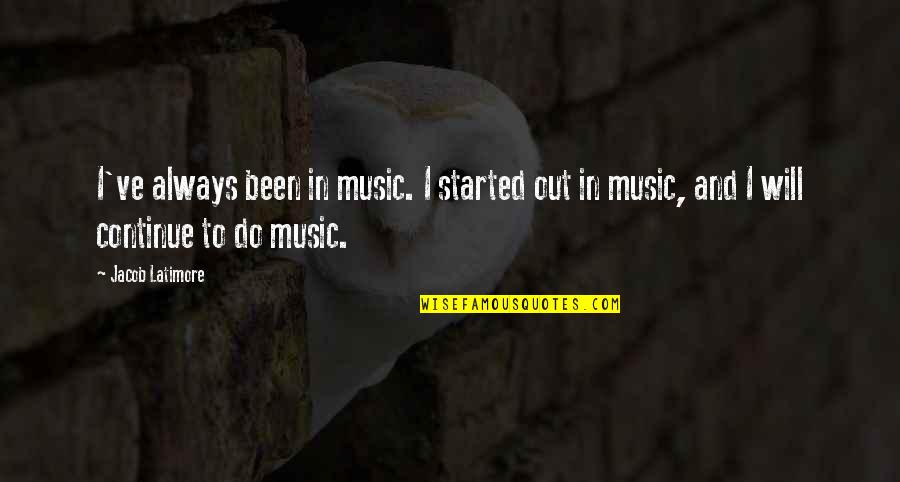 Vampire Fang Quotes By Jacob Latimore: I've always been in music. I started out Vampire Fang Quotes By Jacob Latimore: I've always been in music. I started out