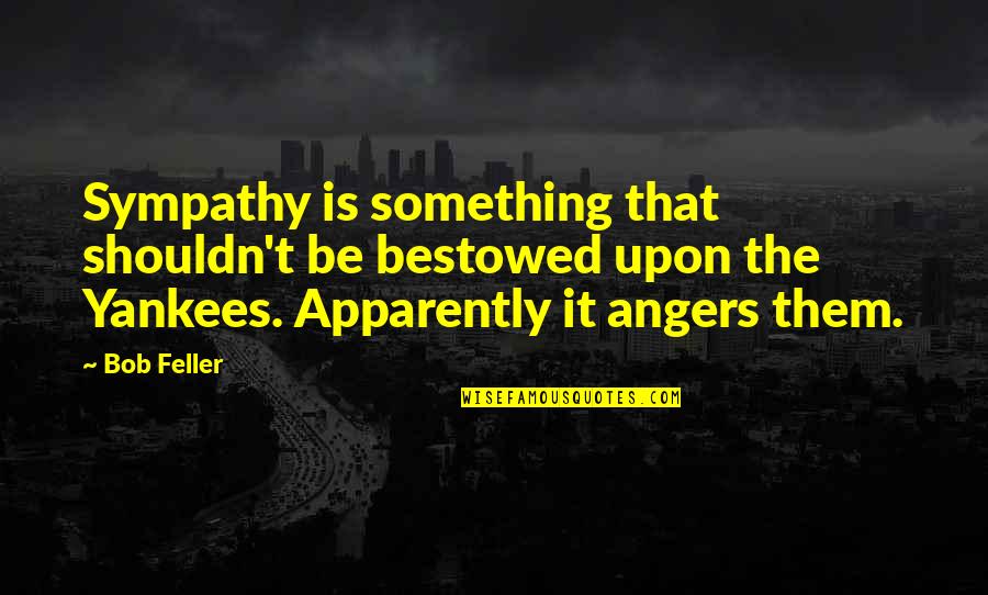 Vampire Gods Dnd Quotes By Bob Feller: Sympathy is something that shouldn't be bestowed upon Vampire Gods Dnd Quotes By Bob Feller: Sympathy is something that shouldn't be bestowed upon