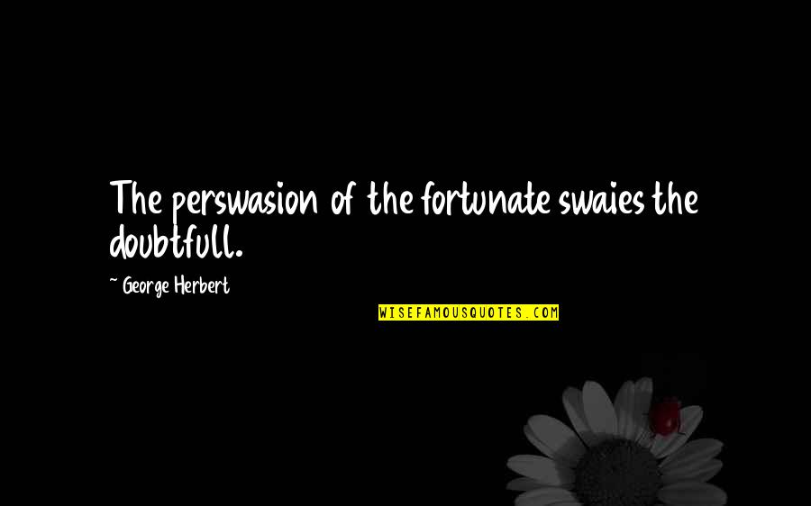Vampire Gods Dnd Quotes By George Herbert: The perswasion of the fortunate swaies the doubtfull. Vampire Gods Dnd Quotes By George Herbert: The perswasion of the fortunate swaies the doubtfull.