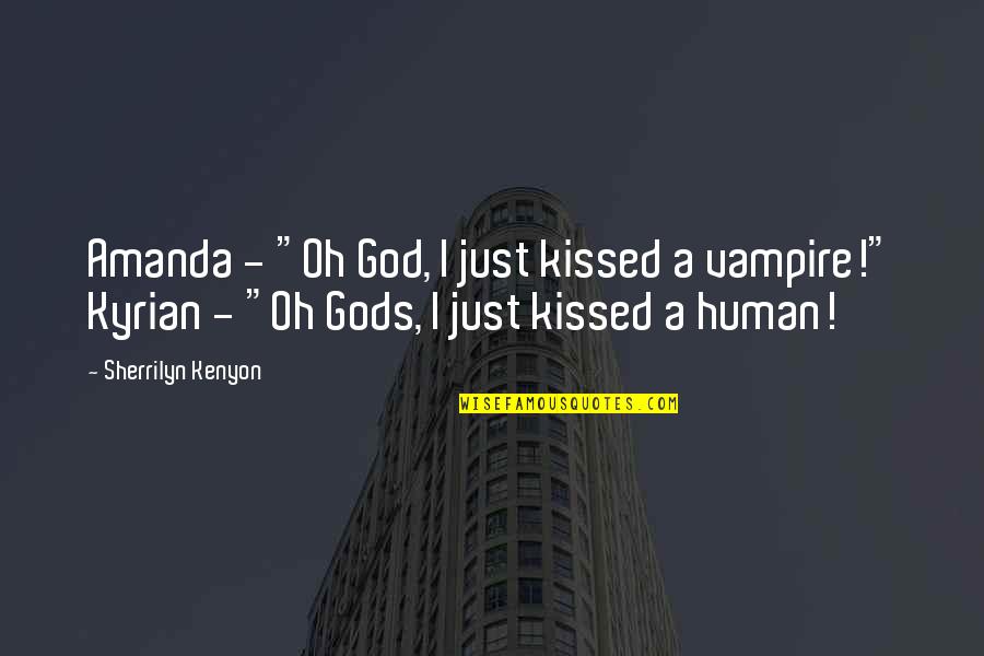 Vampire Gods Quotes By Sherrilyn Kenyon: Amanda - "Oh God, I just kissed a Vampire Gods Quotes By Sherrilyn Kenyon: Amanda - "Oh God, I just kissed a