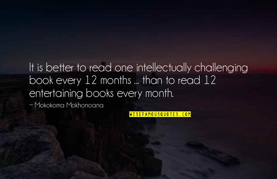Vampire Godsmack Quotes By Mokokoma Mokhonoana: It is better to read one intellectually challenging