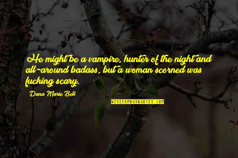 Vampire Hunter Quotes By Dana Marie Bell: He might be a vampire, hunter of the