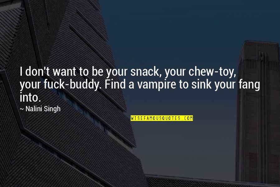 Vampire Hunter Quotes By Nalini Singh: I don't want to be your snack, your