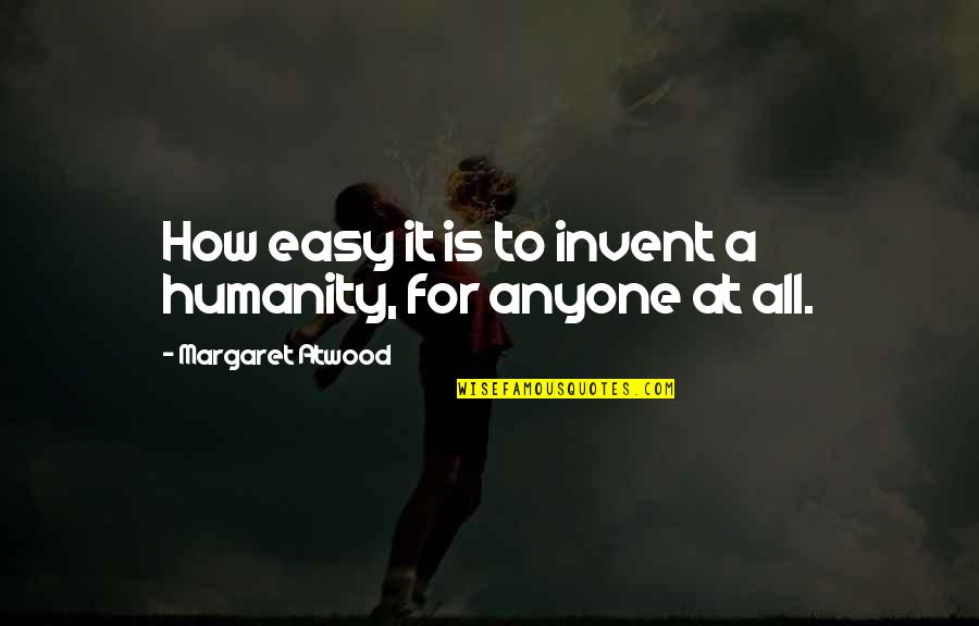 Vampire In Brooklyn Funny Quotes By Margaret Atwood: How easy it is to invent a humanity,