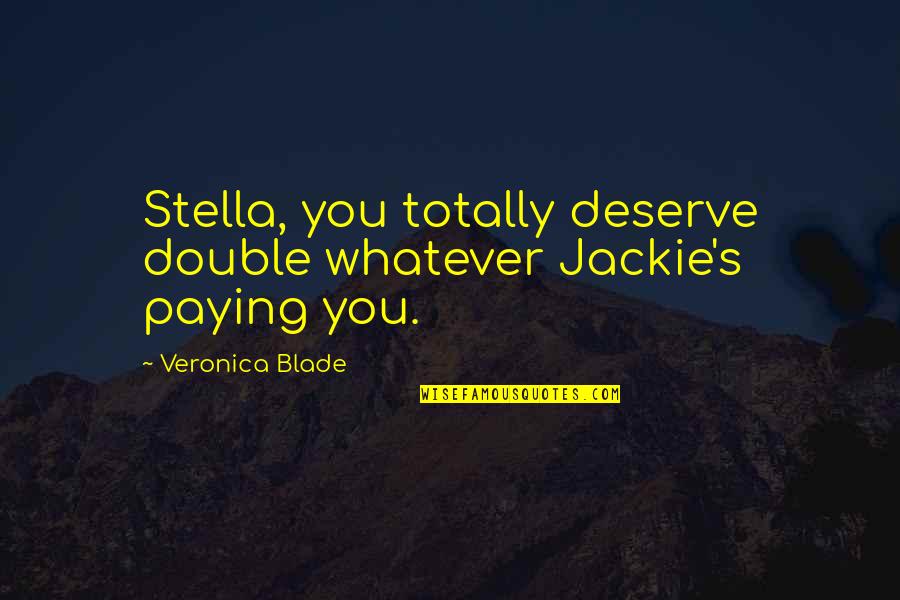 Vampire In Brooklyn Funny Quotes By Veronica Blade: Stella, you totally deserve double whatever Jackie's paying