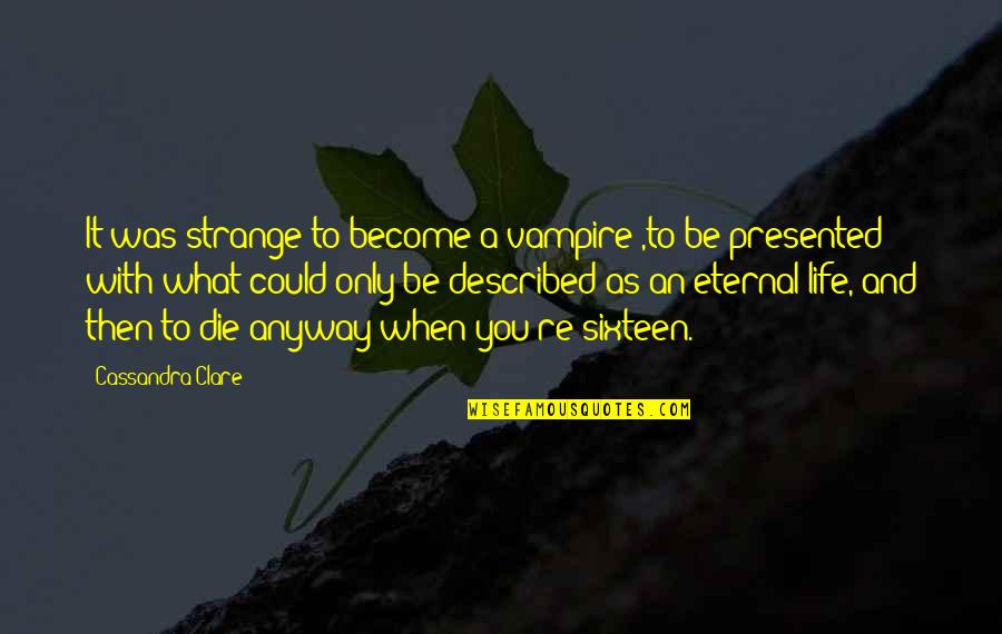 Vampire Life Quotes By Cassandra Clare: It was strange to become a vampire ,to Vampire Life Quotes By Cassandra Clare: It was strange to become a vampire ,to