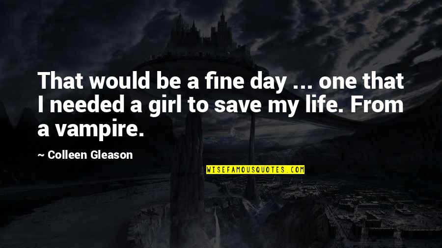 Vampire Life Quotes By Colleen Gleason: That would be a fine day ... one Vampire Life Quotes By Colleen Gleason: That would be a fine day ... one