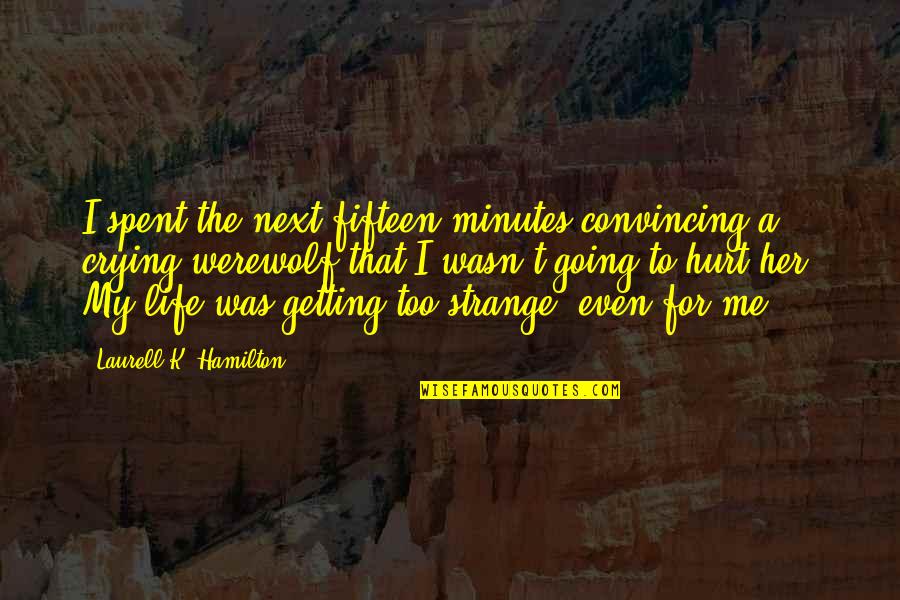 Vampire Life Quotes By Laurell K. Hamilton: I spent the next fifteen minutes convincing a