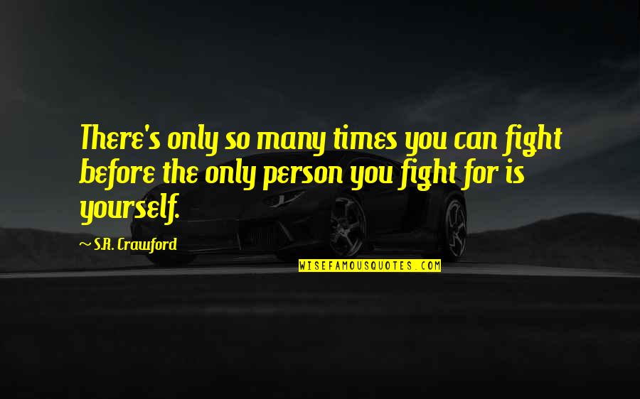 Vampire Life Quotes By S.R. Crawford: There's only so many times you can fight Vampire Life Quotes By S.R. Crawford: There's only so many times you can fight