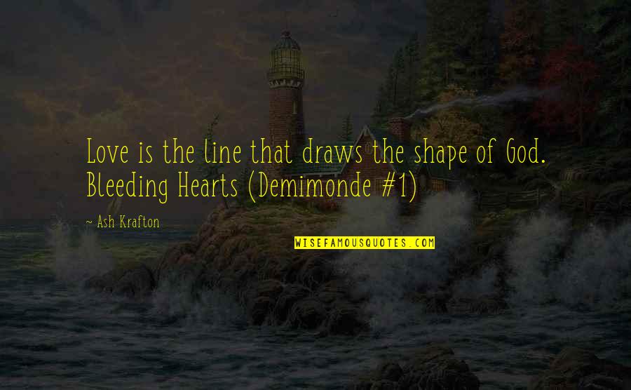 Vampire Love Quotes By Ash Krafton: Love is the line that draws the shape