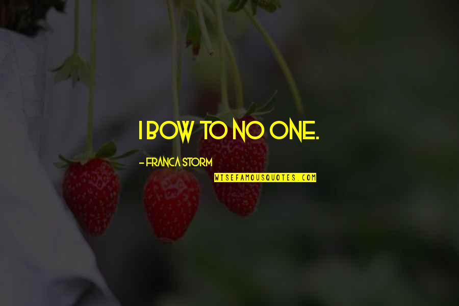 Vampire Paranormal Romance Quotes By Franca Storm: I bow to no one. Vampire Paranormal Romance Quotes By Franca Storm: I bow to no one.