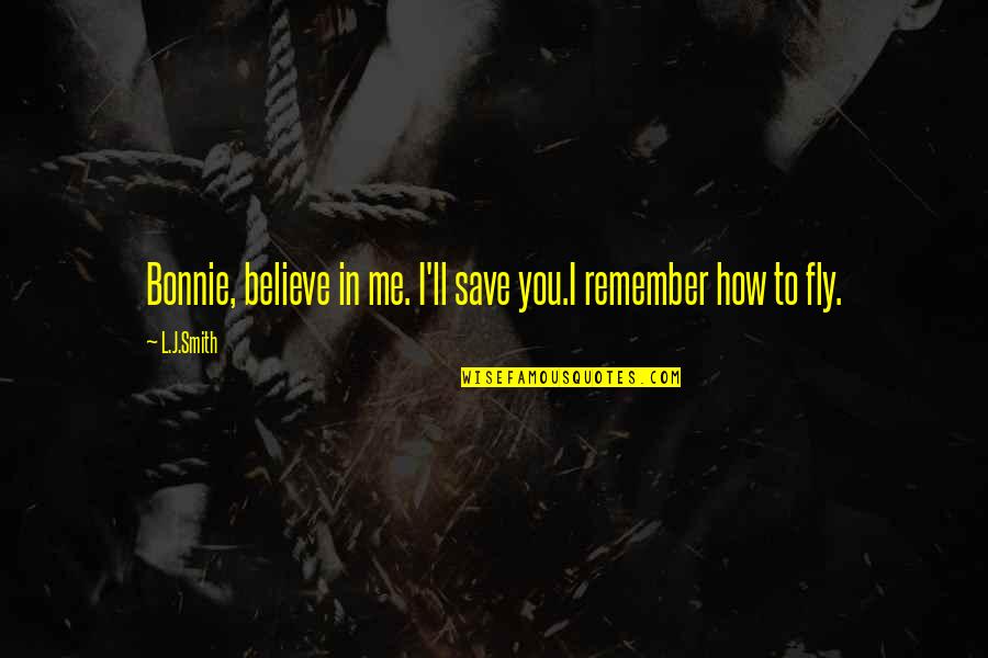 Vampire Paranormal Romance Quotes By L.J.Smith: Bonnie, believe in me. I'll save you.I remember