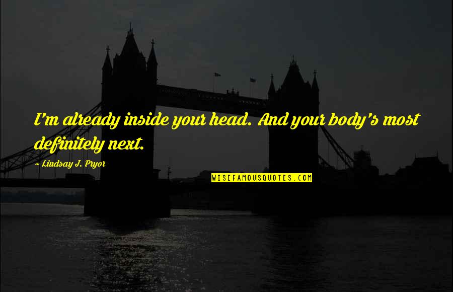 Vampire Paranormal Romance Quotes By Lindsay J. Pryor: I'm already inside your head. And your body's Vampire Paranormal Romance Quotes By Lindsay J. Pryor: I'm already inside your head. And your body's
