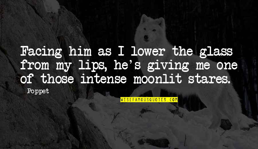 Vampire Paranormal Romance Quotes By Poppet: Facing him as I lower the glass from Vampire Paranormal Romance Quotes By Poppet: Facing him as I lower the glass from