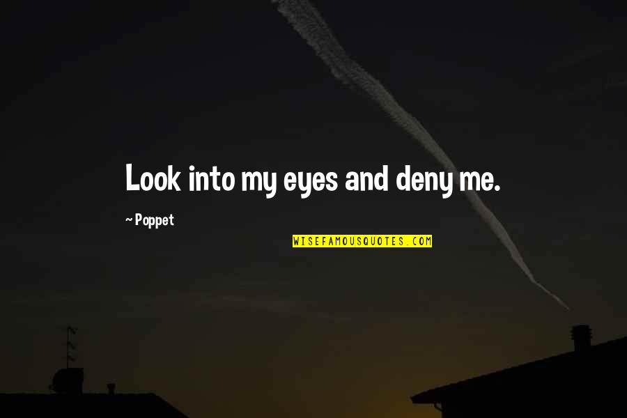Vampire Paranormal Romance Quotes By Poppet: Look into my eyes and deny me. Vampire Paranormal Romance Quotes By Poppet: Look into my eyes and deny me.
