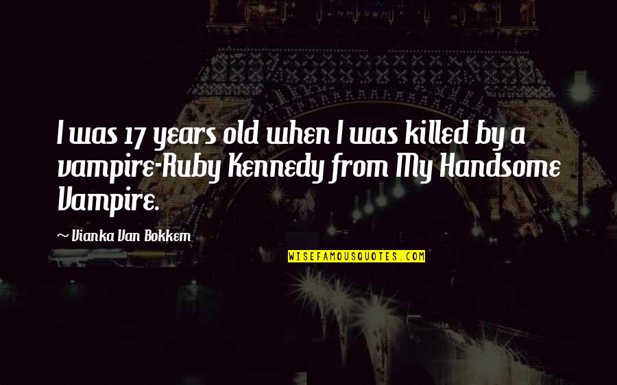Vampire Paranormal Romance Quotes By Vianka Van Bokkem: I was 17 years old when I was Vampire Paranormal Romance Quotes By Vianka Van Bokkem: I was 17 years old when I was