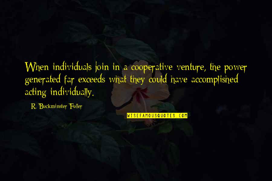 Vampire Prosecutor Quotes By R. Buckminster Fuller: When individuals join in a cooperative venture, the