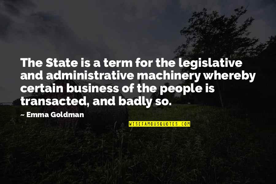 Vampire Squid Goldman Sachs Quotes By Emma Goldman: The State is a term for the legislative